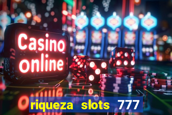 riqueza slots 777 paga mesmo